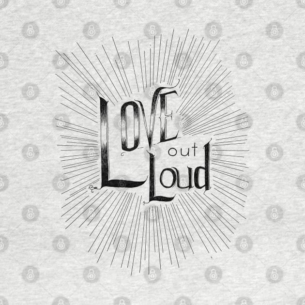 Love out Loud by RiseandInspire